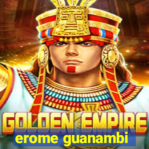 erome guanambi